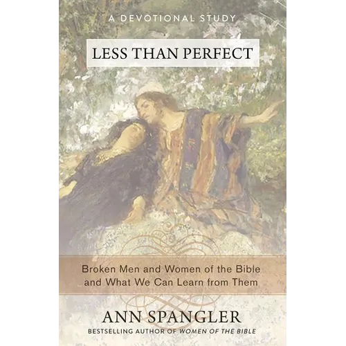 The Less Than Perfect: Broken Men and Women of the Bible and What We Can Learn from Them - Paperback
