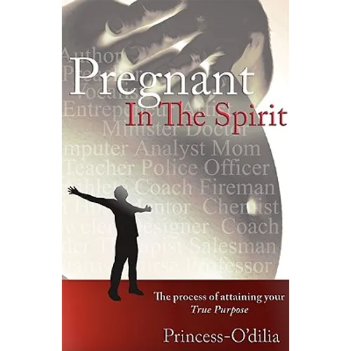 Pregnant in the Spirit: Birthing a Life of Total Fulfillment Your True Purpose - Paperback
