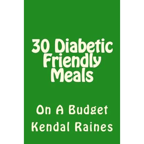 30 Diabetic Friendly Meals: On A Budget - Paperback
