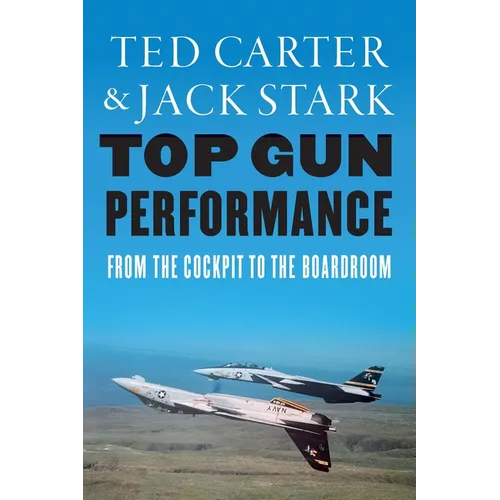 Top Gun Performance: From the Cockpit to the Boardroom - Hardcover