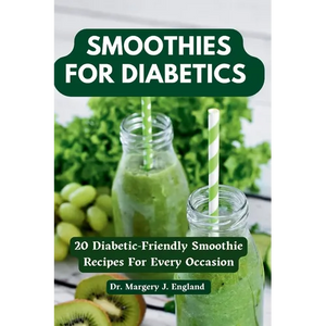 Smoothies For Diabetics: 20 Diabetic-Friendly Smoothie Recipes For Every Occasion - Paperback