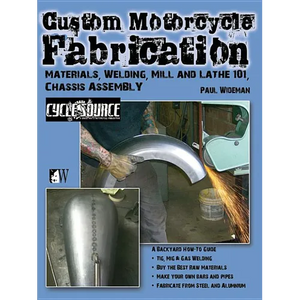 Custom Motorcycle Fabrication: Materials, Welding, Mill and Lathe 101, Chassis Assembly - Paperback