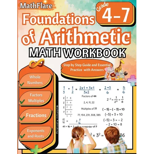Foundations of Arithmetic Math Workbook 4th and 7th Grade: Arithmetic Workbook Grades 4-7, Whole Numbers, Fractions, Mixed Numbers, Exponents, Roots, - Paperback