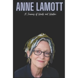 Anne Lamott: A Journey of Words and Wisdom - Paperback