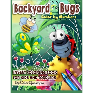 Backyard Bugs Color by Numbers - Insect Coloring Book for Kids and Toddlers: Big Book of Bugs including Spiders, Caterpillars, Butterflies, Dragonflie - Paperback