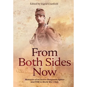 From Both Sides Now: Memories of an Austro-Hungarian Fighter and POW in World War I Italy - Hardcover