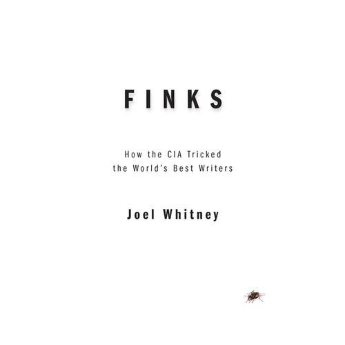 Finks: How the C.I.A. Tricked the World's Best Writers - Hardcover