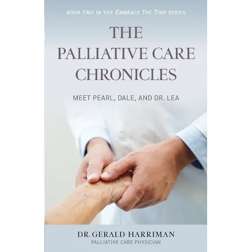 The Palliative Care Chronicles: Meet Pearl, Dale, and Dr. Lea - Paperback