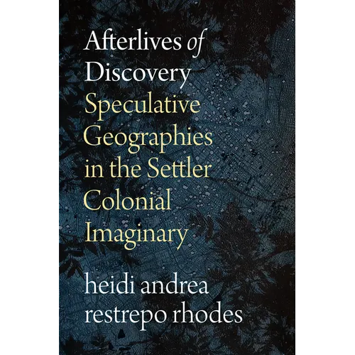 Afterlives of Discovery: Speculative Geographies in the Settler Colonial Imaginary - Paperback