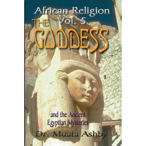 African Religion Volume 5: The Goddess and the Egyptian Mysteriesthe Path of the Goddess the Goddess Path - Paperback