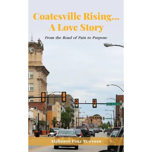 Coatesville Rising... A Love Story: From the Road of Pain to Purpose - Hardcover