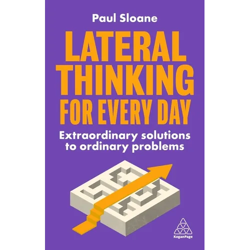 Lateral Thinking for Every Day: Extraordinary Solutions to Ordinary Problems - Paperback