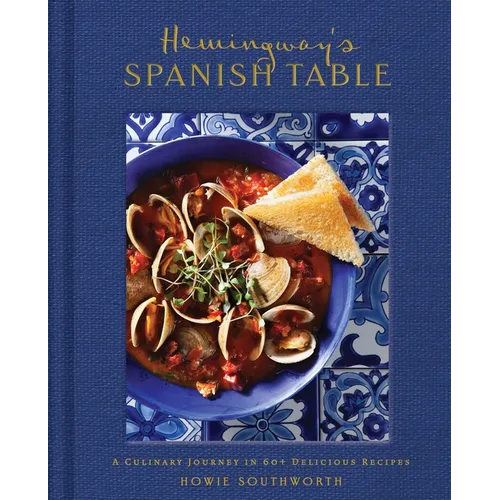 Hemingway's Spanish Table: A Culinary Journey in 60+ Recipes - Hardcover