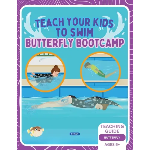 Teach Your Kids To Swim Butterfly Bootcamp: Teaching Guide For Swimming Teachers & Parents - Paperback
