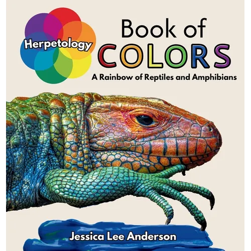 Herpetology Book of Colors: A Rainbow of Reptiles and Amphibians - Hardcover