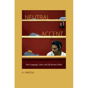 Neutral Accent: How Language, Labor, and Life Become Global - Paperback