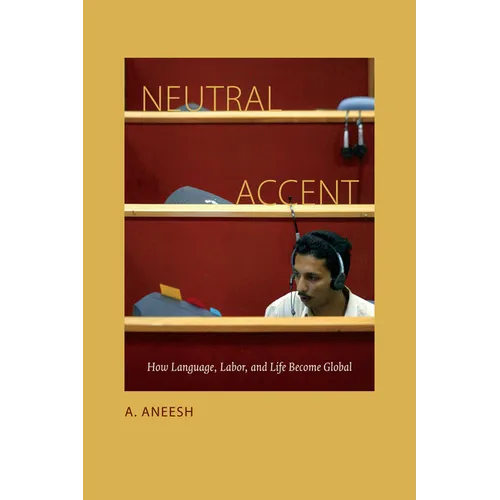 Neutral Accent: How Language, Labor, and Life Become Global - Paperback
