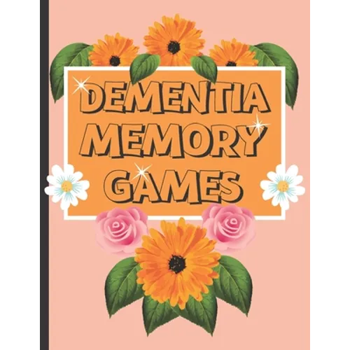 Dementia Memory Games: Try Your Hands At This Set Of Memory Games For Elderly And People Who Suffer With Dementia. - Paperback