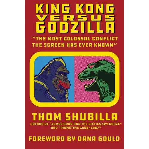 King Kong Versus Godzilla - "The Most Colossal Conflict the Screen Has Ever Known" - Paperback