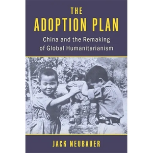 The Adoption Plan: China and the Remaking of Global Humanitarianism - Paperback