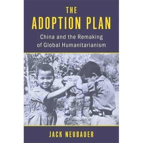The Adoption Plan: China and the Remaking of Global Humanitarianism - Paperback