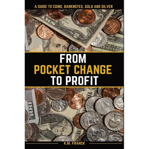 From Pocket Change to Profit: A Guide to Coins, Banknotes, Gold and Silver - Paperback