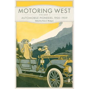 Motoring West: Volume 1: Automobile Pioneers, 1900-1909 - Paperback