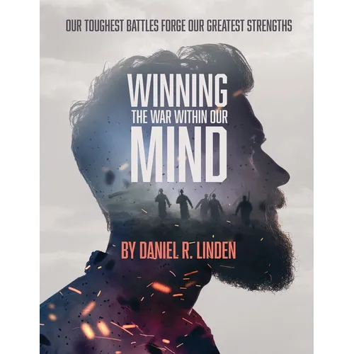 Winning the War Within Our Mind: Our Toughest Battles Forge Our Greatest Strengths - Paperback