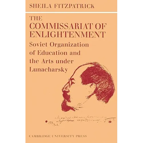The Commissariat of Enlightenment: Soviet Organization of Education and the Arts Under Lunacharsky, October 1917 1921 - Paperback