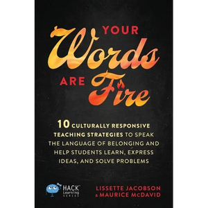 Your Words Are Fire: 10 Culturally Responsive Teaching Strategies to Speak the Language of Belonging and Help Students Learn, Express Ideas, and Solve - Paperback