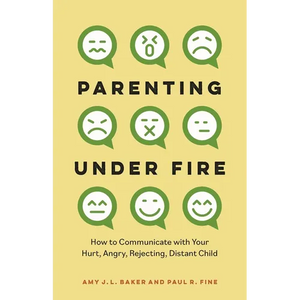 Parenting Under Fire: How to Communicate with Your Hurt, Angry, Rejecting, Distant Child - Hardcover