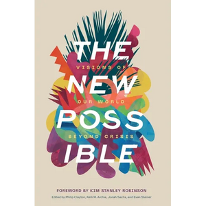 The New Possible: Visions of Our World Beyond Crisis - Hardcover