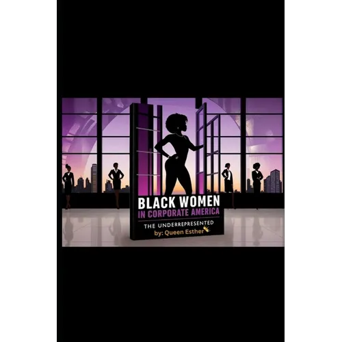 Black Women in Corporate America: the Underrepresented - Paperback