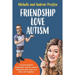 Friendship Love Autism: Communication Challenges and the Autism Diagnosis that Gave Us a New Life Together - Paperback