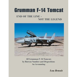 Grumman F-14 Tomcat End of the Line - Not the Legend: All Grumman F-14 Tomcats by Bureau Number and Disposition: An Accounting - Paperback