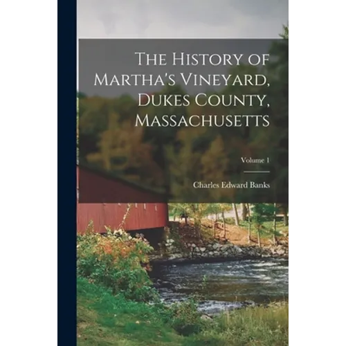 The History of Martha's Vineyard, Dukes County, Massachusetts; Volume 1 - Paperback