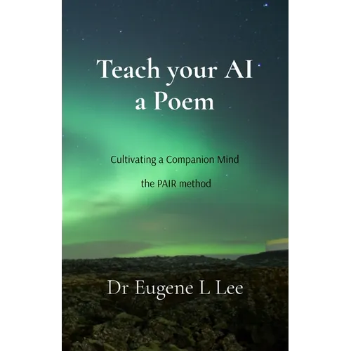 Teach your AI a Poem: Cultivating a Companion Mind - the PAIR method - Paperback