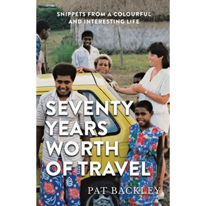 Seventy Years Worth of Travels: Snippets From a Colourful and Interesting Life - Paperback