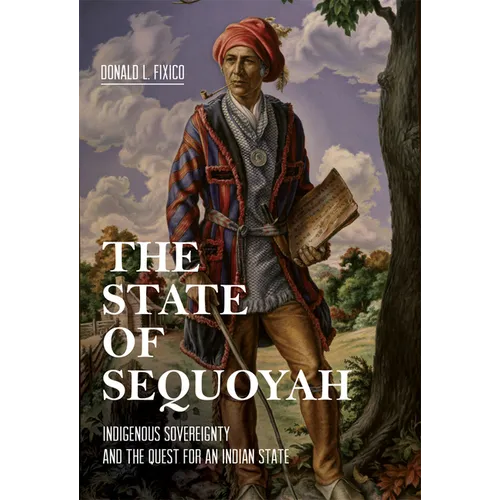 The State of Sequoyah: Indigenous Sovereignty and the Quest for an Indian State - Hardcover
