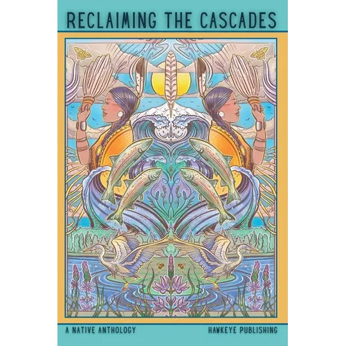 Reclaiming the Cascades: A Native Anthology - Paperback
