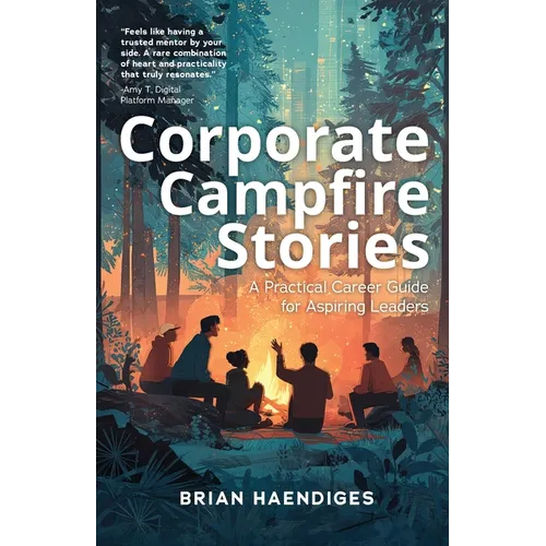 Corporate Campfire Stories: A Practical Career Guide for Aspiring Leaders - Paperback