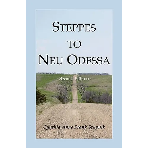 Steppes to Neu Odessa: Germans from Russia Who Settled in Odessa Township, Dakota Territory, 1872-1876, 2nd edition - Paperback