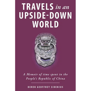 Travels in an Upside-Down World: A Memoir of time spent in the People's Republic of China - Paperback