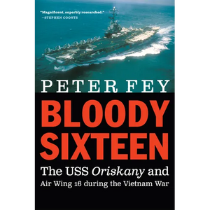 Bloody Sixteen: The USS Oriskany and Air Wing 16 During the Vietnam War - Paperback