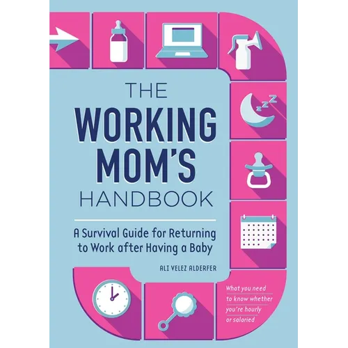 The Working Mom's Handbook: A Survival Guide for Returning to Work After Having a Baby - Paperback