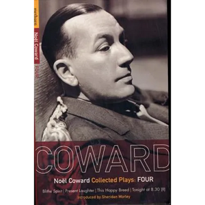 Coward Plays: 4: Blithe Spirit; Present Laughter; This Happy Breed; Tonight at 8.30 (II) - Paperback