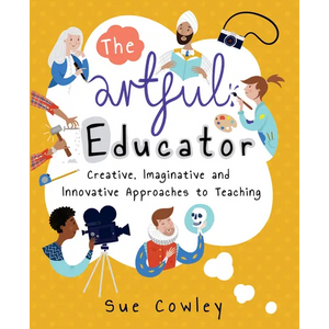 The Artful Educator: Creative, Imaginative and Innovative Approaches to Teaching - Paperback