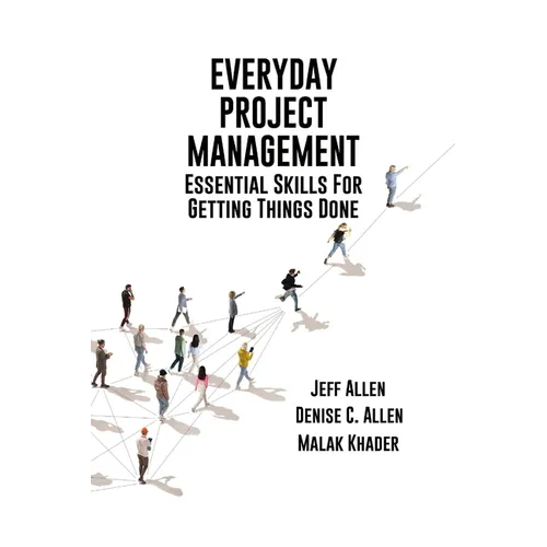 Everyday Project Management: Essential Skills For Getting Things Done: Essential skills for getting thigs done - Paperback