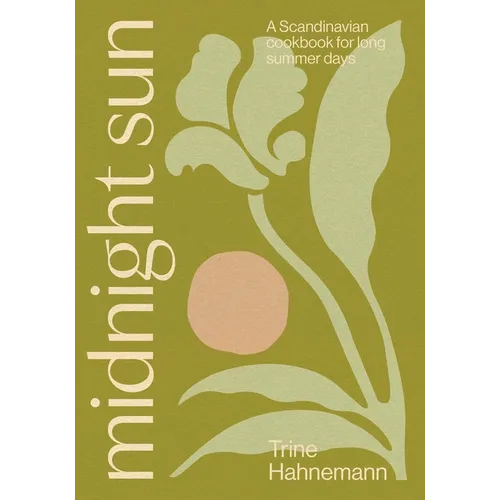 Midnight Sun: A Scandinavian Cookbook for Long Summer Days - Hardcover