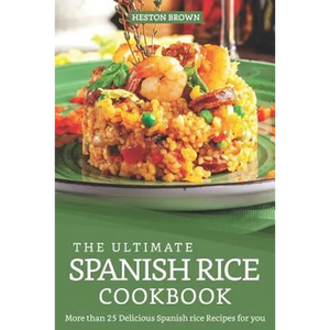 The Ultimate Spanish Rice Cookbook: More than 25 Delicious Spanish Rice Recipes for you - Paperback